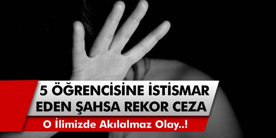 O ilimizde akılalmaz olay! 5 öğrencisine cinsel istismar yapan öğretmene rekor ceza geldi..!