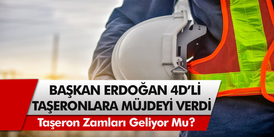 4D'li taşeron işçilere müjde! Cumhurbaşkanı açıklama yaptı: Taşeron zamları geliyor mu?