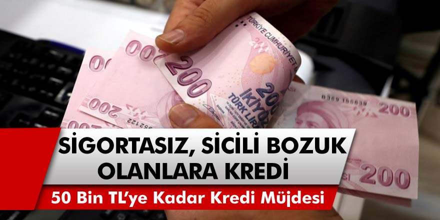 Sigortasız Çalışanlar, Kredi Notu Düşük Olanlar…. Bankalar Kampanya Yaptı, Herkese 50 Bin TL’ye Kadar Kredi Verilecek!