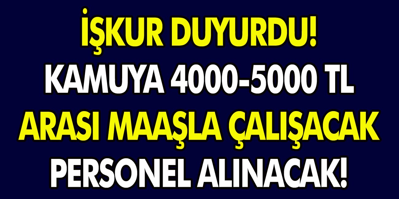 İŞKUR’dan müjde! Kamuda zabıta, memur ve personel alımları başlıyor! 4 ve 5 bin TL maaşla personel alımı…