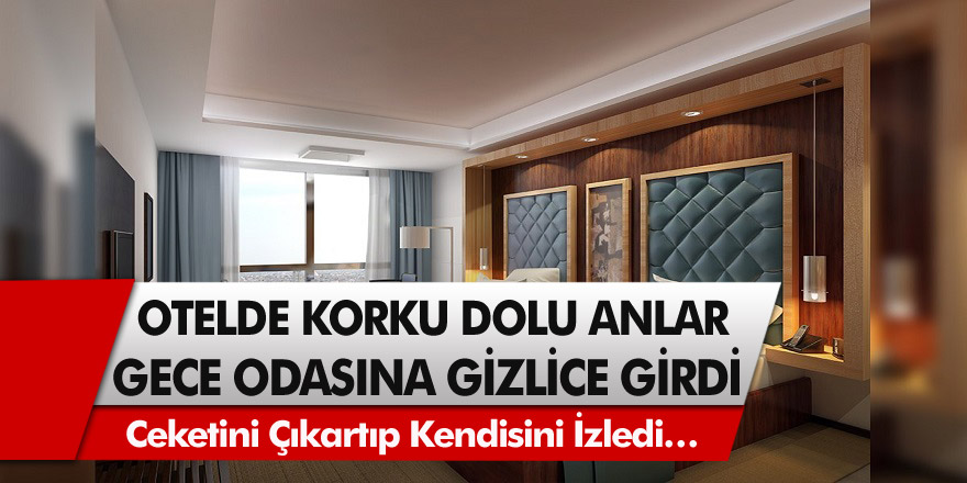 Otelde korku dolu anlar! Gece odasına gizlice girdi, ceketini çıkartıp kendisini izledi… Tacizci için 6 yıl hapis istendi…