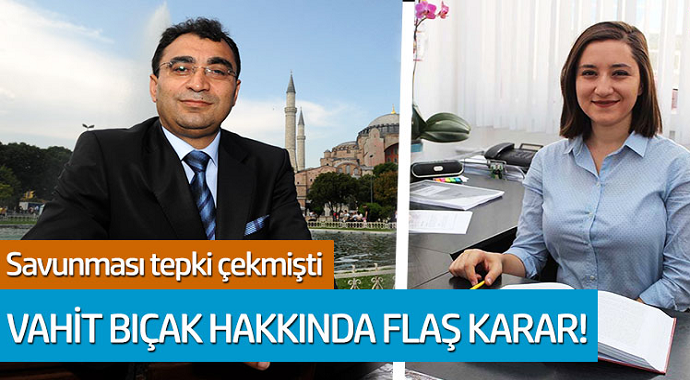 Vahit Bıçak hakkında flaş karar! Savunması dikkat çekmişti...