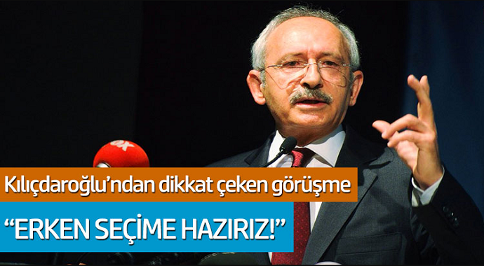 Kemal Kılıçdaroğlu'ndan dikkat çeken görüşme... 'Erken seçime hazırız!'