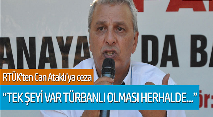 RTÜK'ten Can Ataklı'ya ceza! 'Tek herşeyi var türbanlı olması heralde...'
