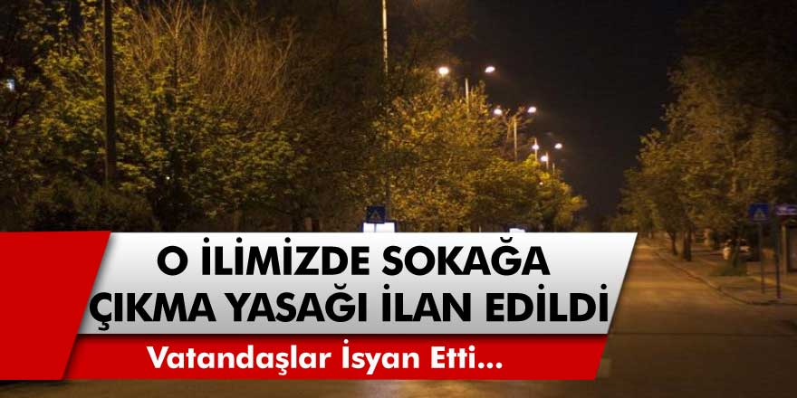 Son Dakika: O İlimizde Sokağa Çıkma Yasağı Geldi, Vatandaşlar İsyanda! Haftasonu Sokağa Çıkma Yasağı Gelecek mi?