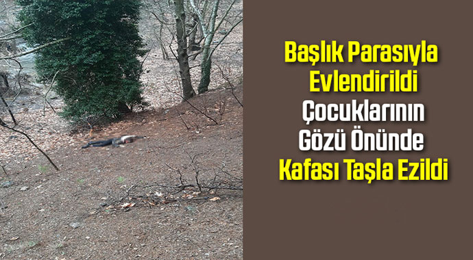Başlık parasıyla evlendirildi, çocuklarının gözü önünde kafası taşla ezildi