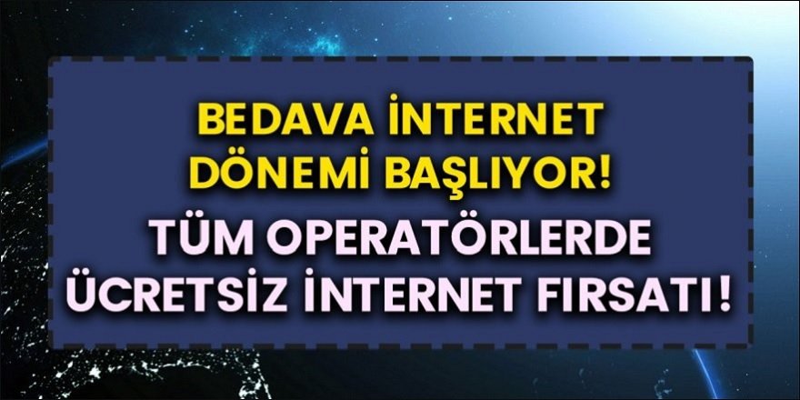 Tüm operatörlerde bedava internet kampanyası başladı! Turkcell, Vodafone ve Türk Telekom ücretsiz internet paketleri…