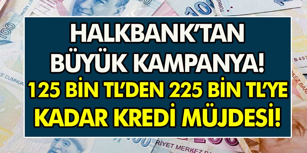 Halkbank yıl sonu kampanyası yaptı! 125 Bin TL’den 225 Bin TL’ye kadar kredi…