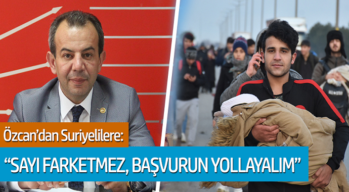 Tanju Özcan'dan Suriyelilere: 'Sayı farketmez, başvurun yollayalım'