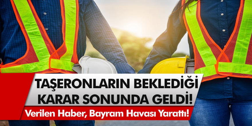 4D’li Taşeronların beklediği karar sonunda geldi! Verilen haber, bayram havası yarattı!