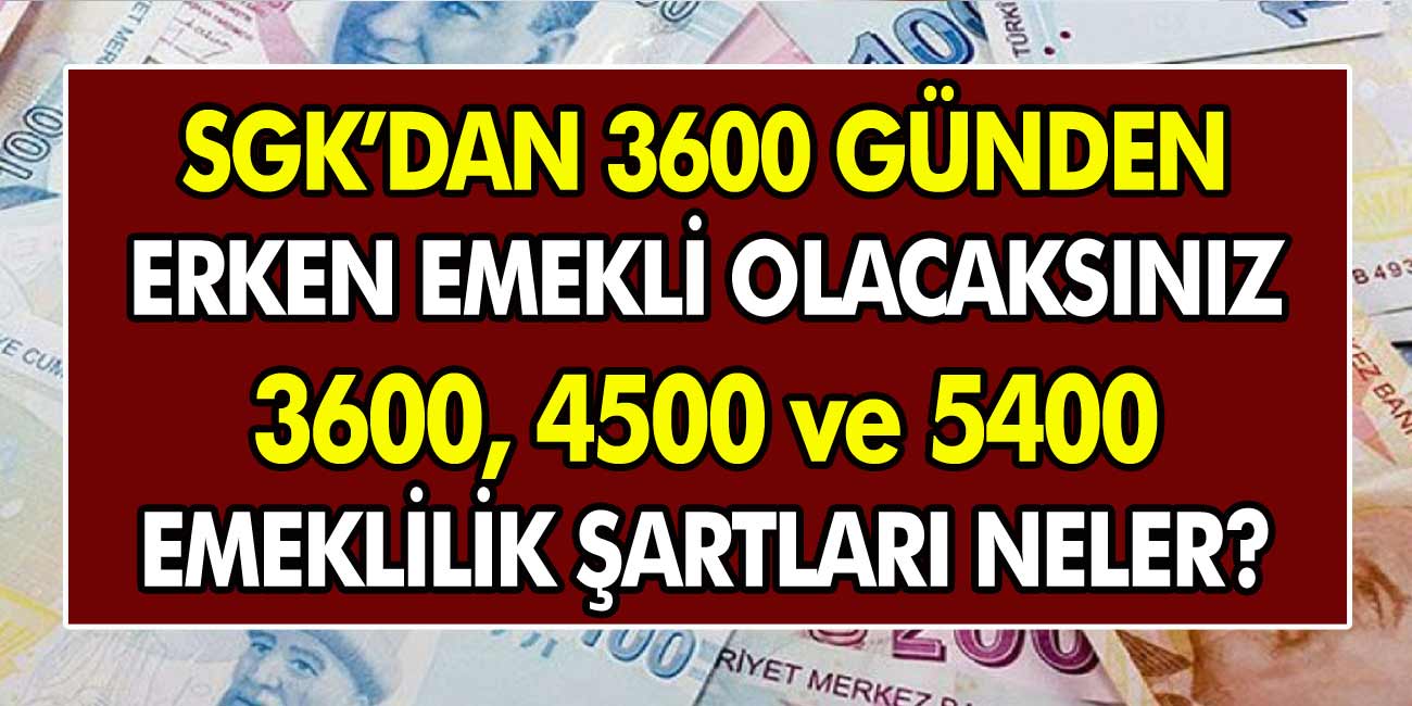 SGK girişi olanlar müjde! 3600 ve 4500 prim gün ödemesi ile erken emekli olabileceksiniz…