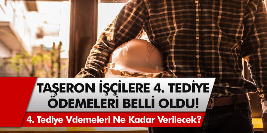 4D’li Taşeron işçilere müjde! 4. Tediye ödemelerinin ne zaman yapılacağı belli oldu…