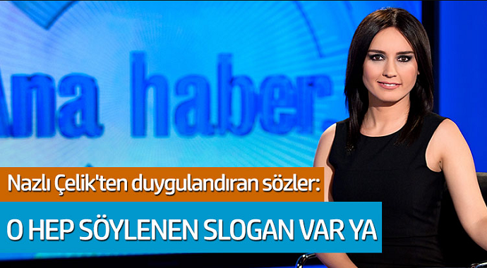 Nazlı Çelik'ten duygulandıran sözler: O hep söylenen slogan var ya...