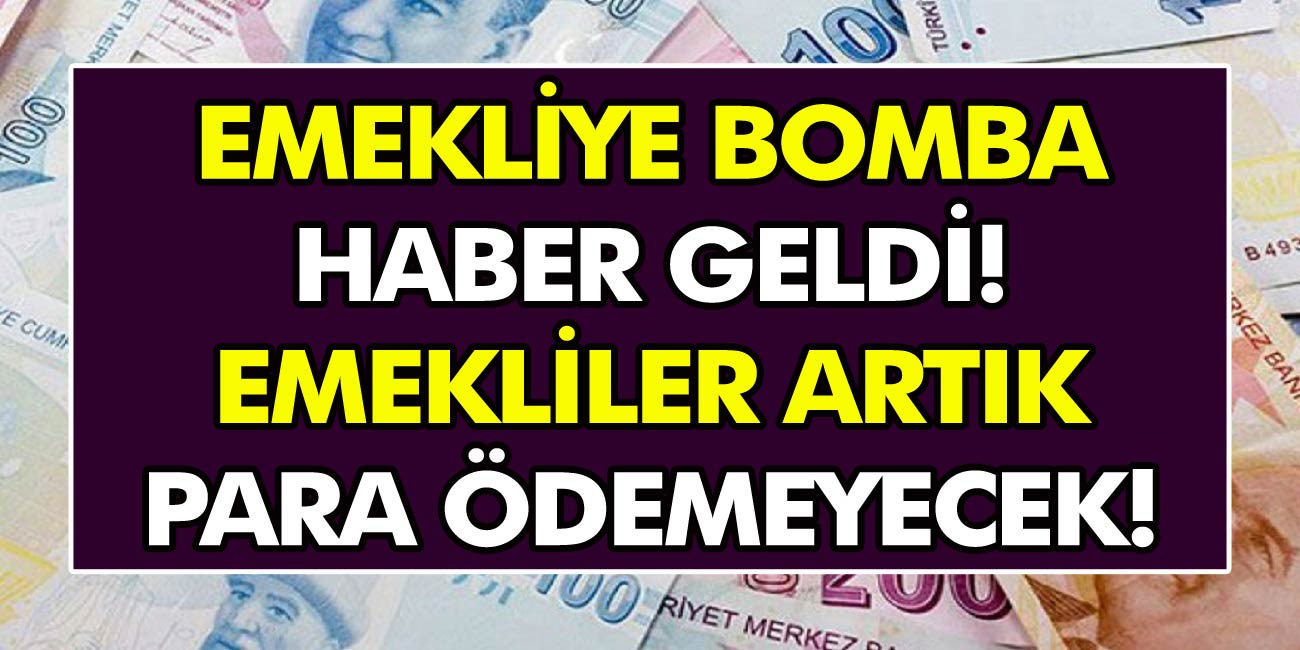 Emekliye Bomba Haber Geldi! Emekli Artık Para Ödemeyecek!