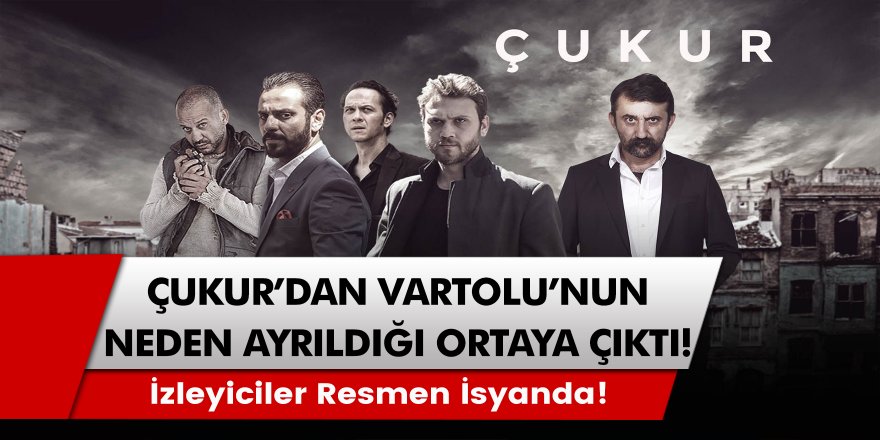 Çukur Dizisinden Vartolu’nun Neden Ayrıldığı Ortaya Çıktı!