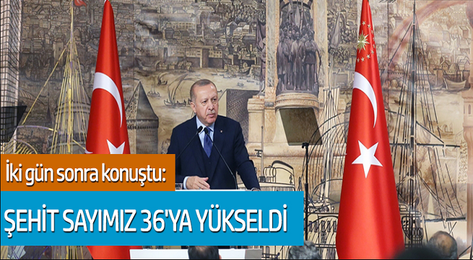 İki gün sonra konuştu: Şehit sayımız 36'ya yükseldi