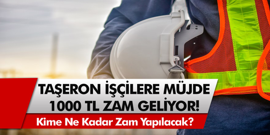 4D’li Taşeronlara müjde! TİS Görüşmeleri sonuç verdi! 1000 TL zam mı geliyor? Kime ne kadar zam yapılacak?