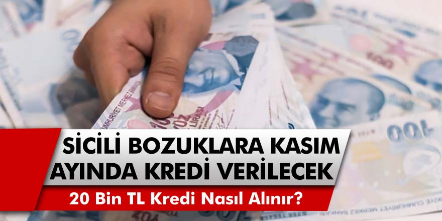 Kredi notu ve sicili bozuklara Kasım ayında kredi verilecek! 20 Bin TL kredi nasıl alınır?