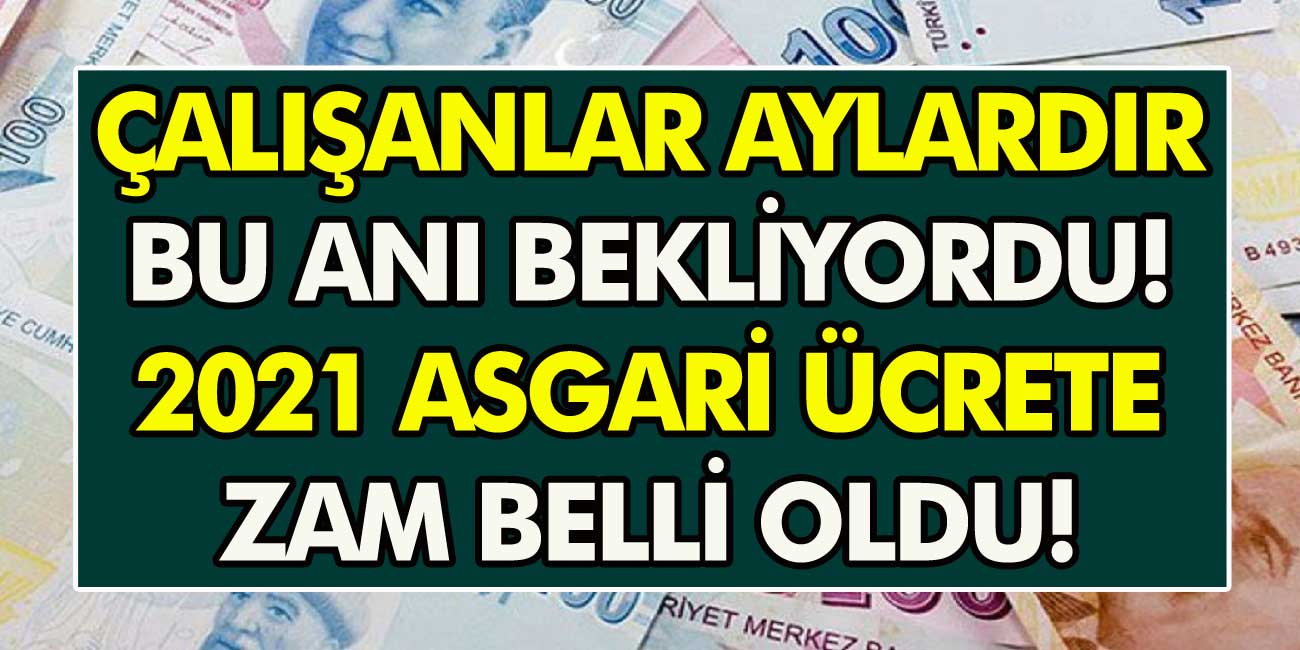 Çalışanlar aylardır bu anı bekliyordu… 2021 asgari ücrete zam belli oldu!