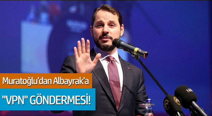 Muratoğlu'dan Berat Albayrak'a VPN Göndermesi