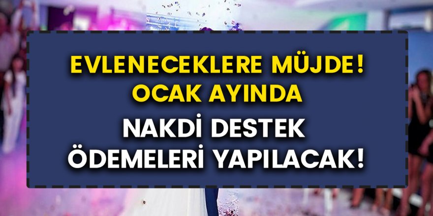 Evlenenlere müjde! Devletten 12 bin TL destek Ocak ayında verilmeye başlanacak…