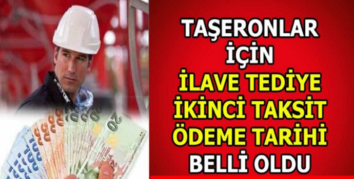 Taşeronlar işçi ilave tediye ikinci taksit ödeme tarihi belli oldu! Tediye 2020 ödemeleri ne zaman yapılacak?