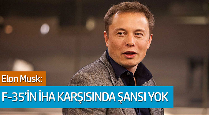 Elon Musk: F-35'im İHA karşısında şansı yok