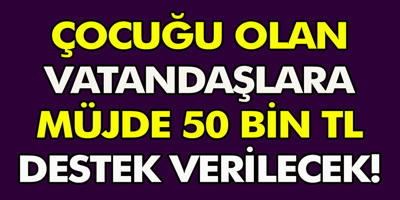 Çocuğu olan ailelere müjde! Anında 50 bin TL verilecek… 50 Bin TL kredi için hangi şartlar aranır?