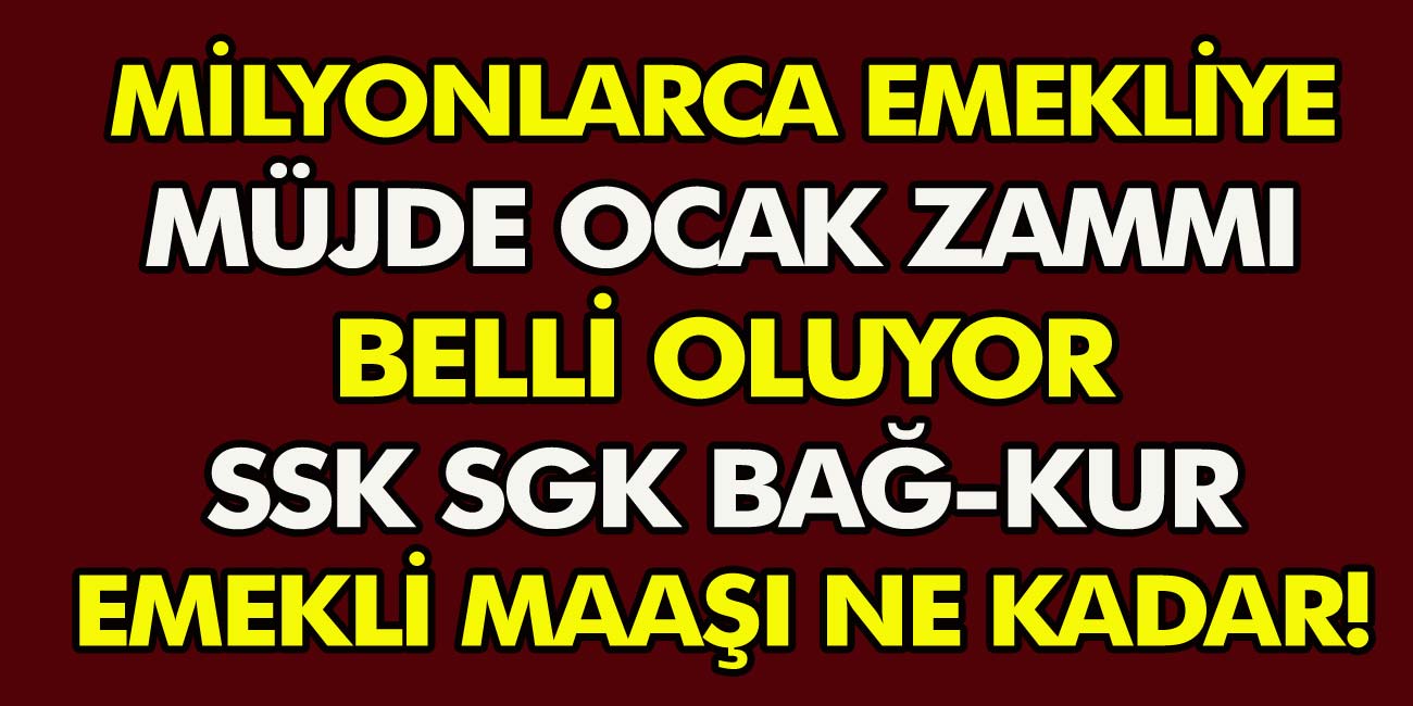 Milyonlarca emekliye müjde! Ocak zamları belli oluyor... SSK ve bağkur emeklisi ocak zamları ne kadar?