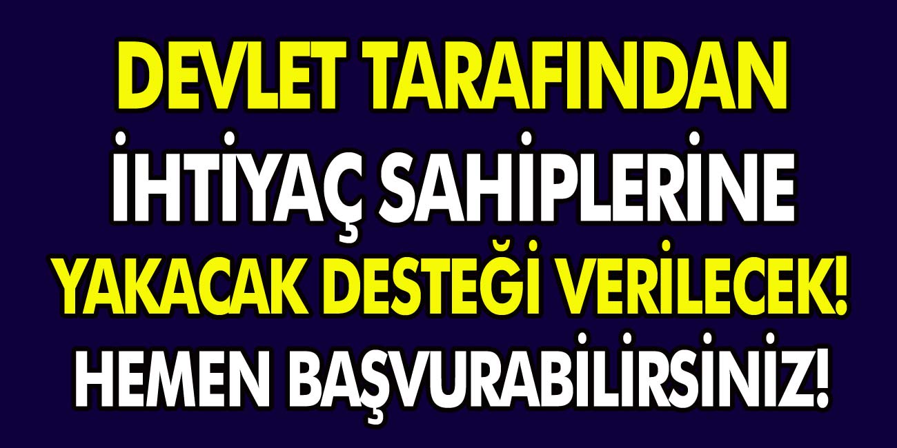 Devlet tarafından ihtiyaç sahiplerine yakacak desteği verilecek! Hemen başvuru yapabilirsiniz…