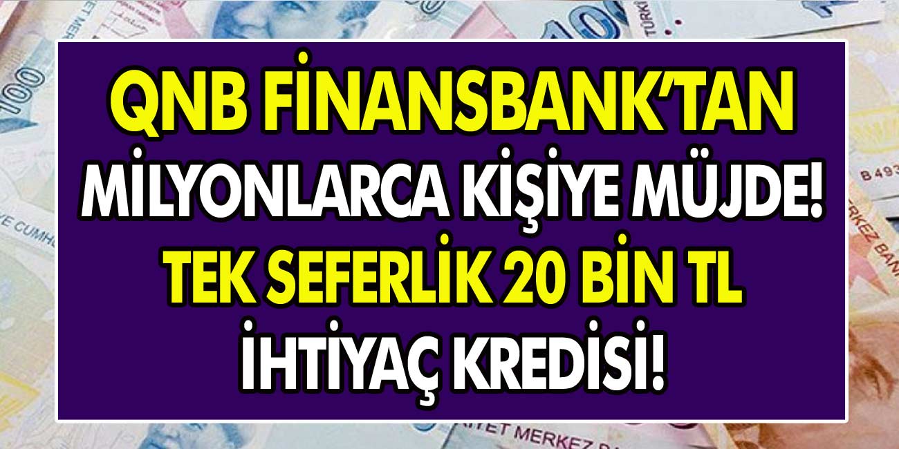 Finansbank’tan müjde! Başvuran herkese 20 bin TL ihtiyaç kredisi…