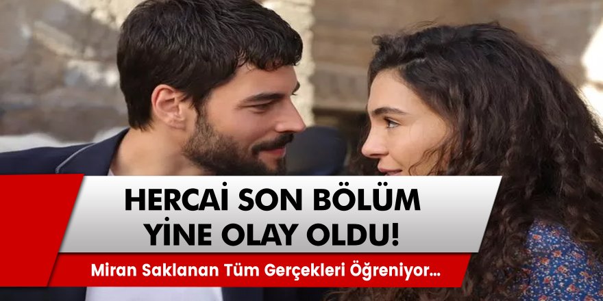 Hercai son bölümde Miran tüm gerçekleri öğreniyor mu? Hazar Şadoğlu ve Dilşah’ın oğlusun gerçeği ile yüzleşecek mi? Hercai son bölüm…