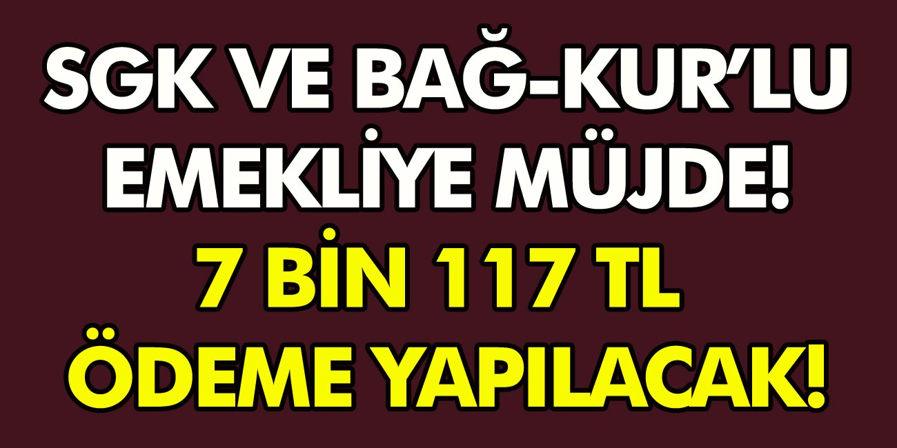 2008 yılından sonra emekli olanlar dikkat! SGK ve Bağkur'lu emekliye müjde! 7 Bin 117 TL ödeme yapılacak…