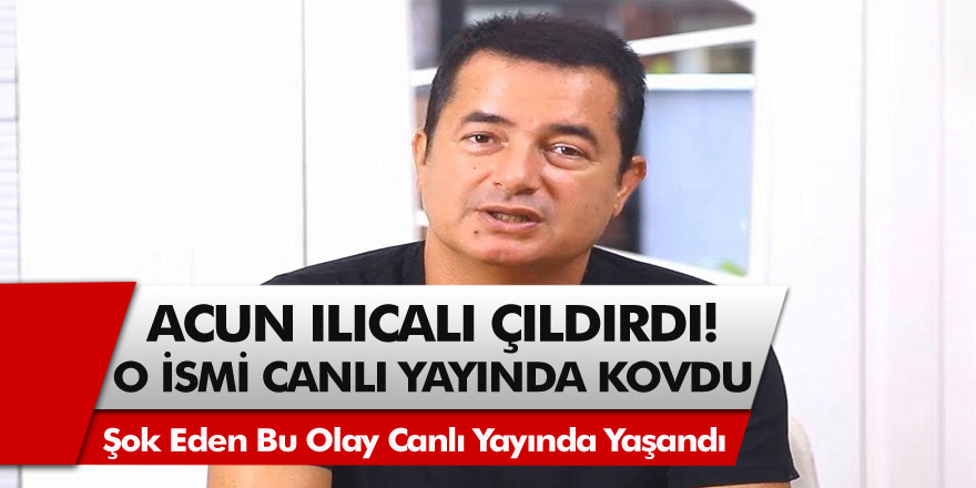 Acun Ilıcalı Çileden Çıktı! Kimse Beklemiyordu Ama, O İsmi Canlı Yayında Kovdu…