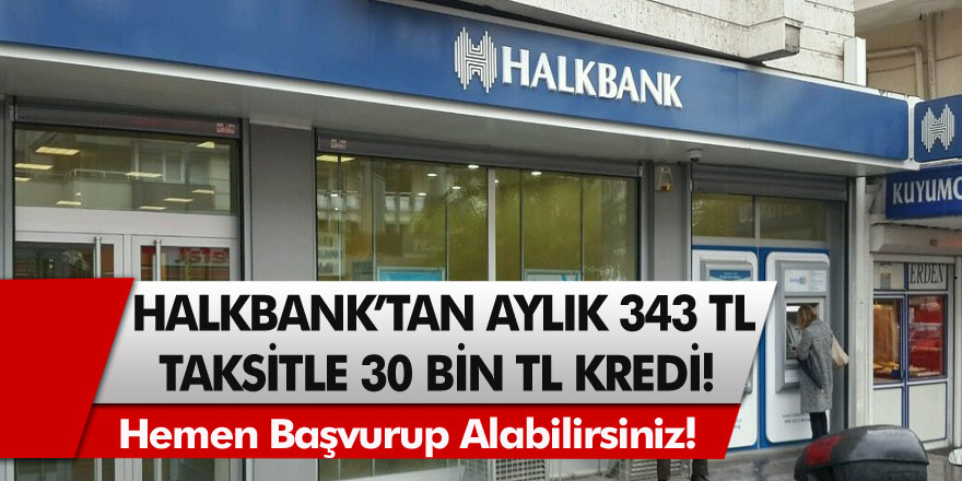 Halkbank’tan sosyal hayatı destek kredisi! Aylık 343 TL taksitle 30 Bin TL alabilirsiniz…