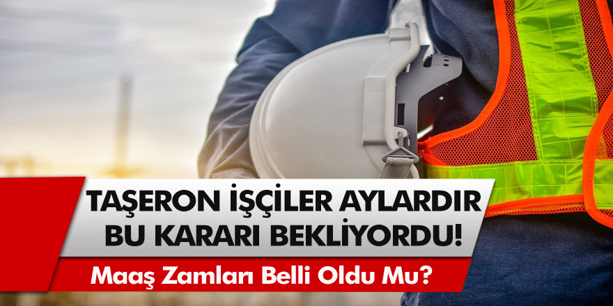 4D’li taşeron işçiler aylardır bu kararı bekliyordu: Maaş zamları belli oldu mu?