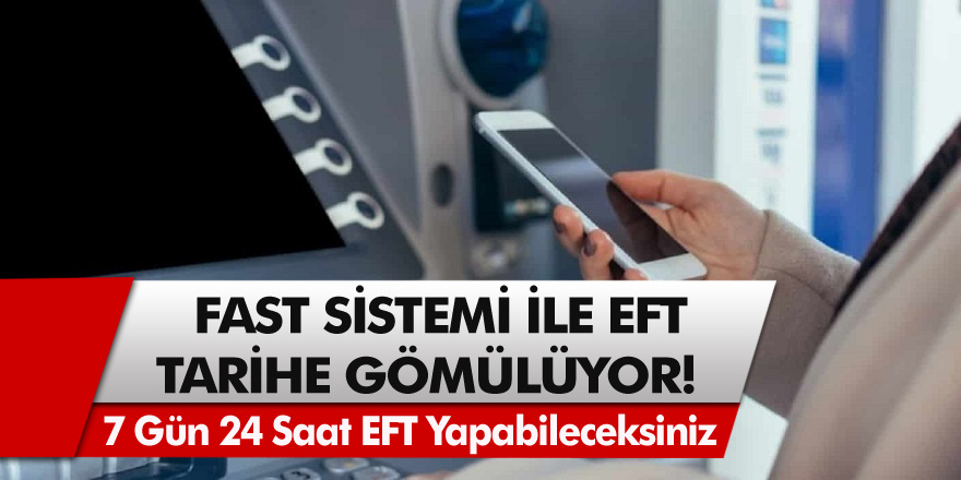 FAST Sistemi İle EFT Tarihe Gömülüyor! 7 Gün 24 Saat EFT Yapabileceksiniz... FAST Ne Zaman Başlayacak, Hangi Bankalarda Geçerli Olacak?