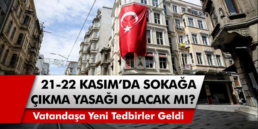 21, 22 Kasım’da sokağa çıkma yasağı olacak mı?  65 yaş üstü vatandaşlara sokağa çıkma tedbiri geldi! Ankara ve İstanbul ve diğer şehirlerde son dakika gelişmesi…