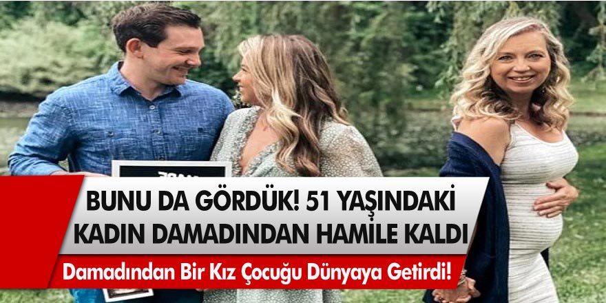 Bu Kadarına Pes Artık Diyeceksiniz... 51 Yaşındaki Kadın Damadından Hamile Kaldı!