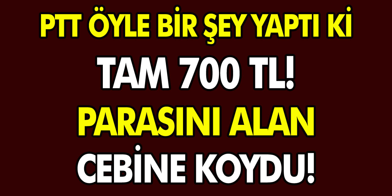 PTT Milyonlarca Vatandaşa 700 TL Veriyor! PTT’ye Koşan Cebinde 700 TL Para ile Çıktı! Herkesi İlgilendiren Müthiş Haber…