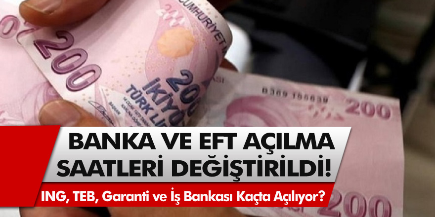 EFT ve Banka Açılma Saatleri Değiştirildi! ING, TEB, Garanti ve İş Bankası Kaçta Açılıyor?