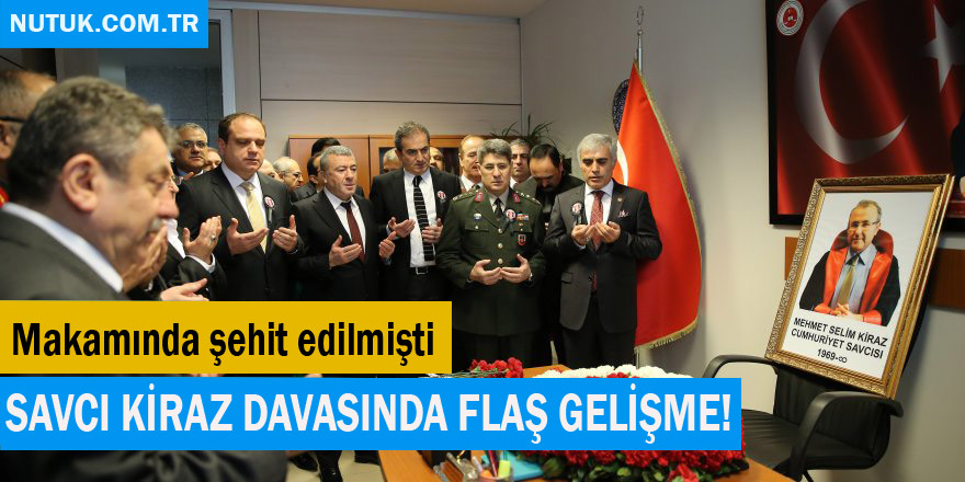 Makamında şehit edilmişti... Savcı Kiraz davasında flaş gelişme