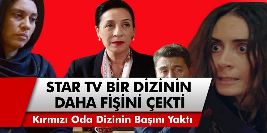 Hayranlarına kötü Haber! Star TV bir dizinin daha fişini çekti! Kırmızı Oda dizisi yüzünden bir dizinin daha başı yandı…