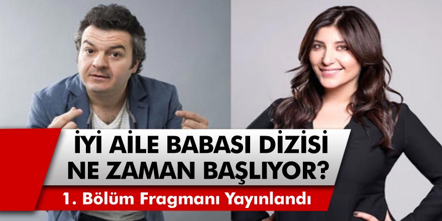 İyi Aile Babası dizisi yayın tarihi belli oldu mu? 1. Bölüm İyi Aile Babası dizisi ne zaman ekranlara gelecek? İyi aile babası…