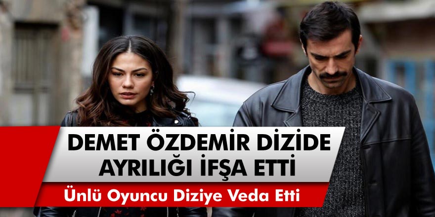 Doğduğun Ev Kaderindir Dizisinde Şok Ayrılık! Ayrılığı Demet Özdemir Açıkladı!