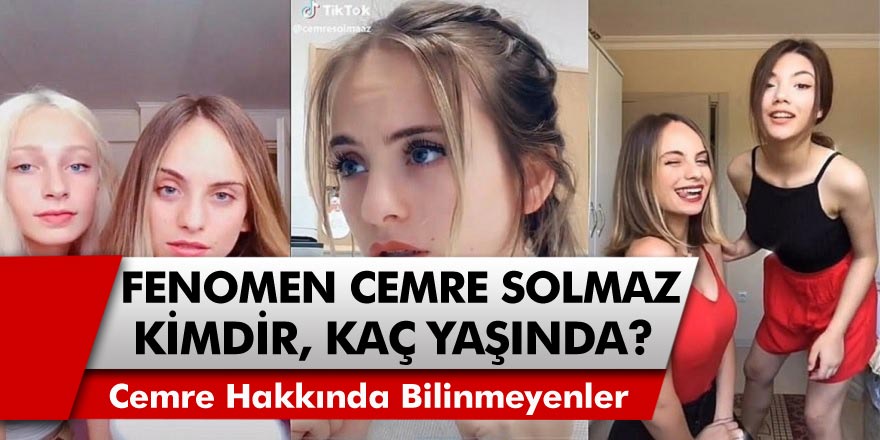 TikTok Fenomeni Cemre Solmaz Kimdir, Nereli ve Kaç Yaşında? Cemre Solmaz Hayatı..