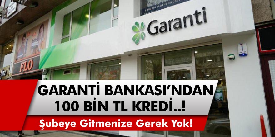 Garanti Bankası’ndan Görülmemiş Kampanya! 36 Ay Vade, Düşük Faizle 100 bin TL Kredi Kampanyası!