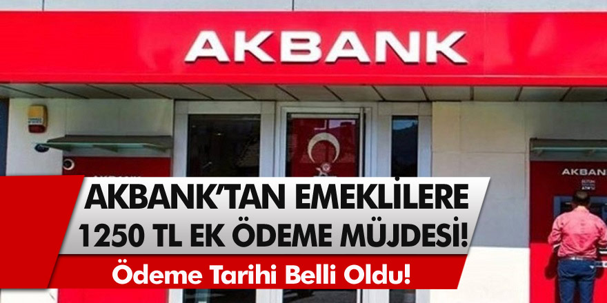 Akbank’tan son dakika açıklaması! Emeklilere 1250 TL verileceğini resmen açıkladı ve tarihler belli oldu…