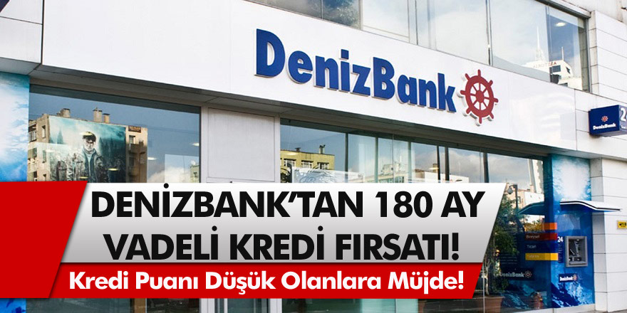 Kredi Puanı Düşük Olanlara Müjde! Denizbank’tan 180 ay vadeli kredi fırsatı! Milyonlarca Kişi Faydalanabilecek!