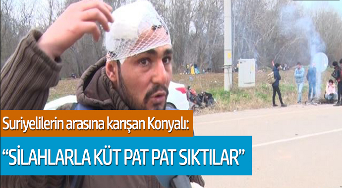 Suriyelilerin arasına karışan Konyalı konuştu: 'Silahlarla küt pat sıktılar'